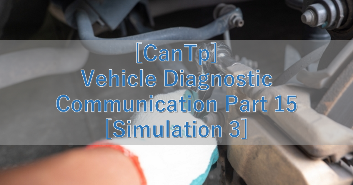 [CanTp] Vehicle Diagnostic Communication Part 15 [Simulation 3]