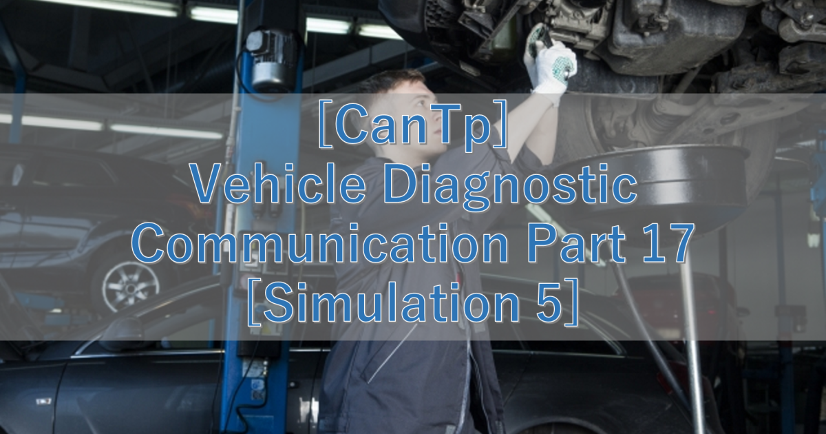 [CanTp] Vehicle Diagnostic Communication Part 17 [Simulation 5]