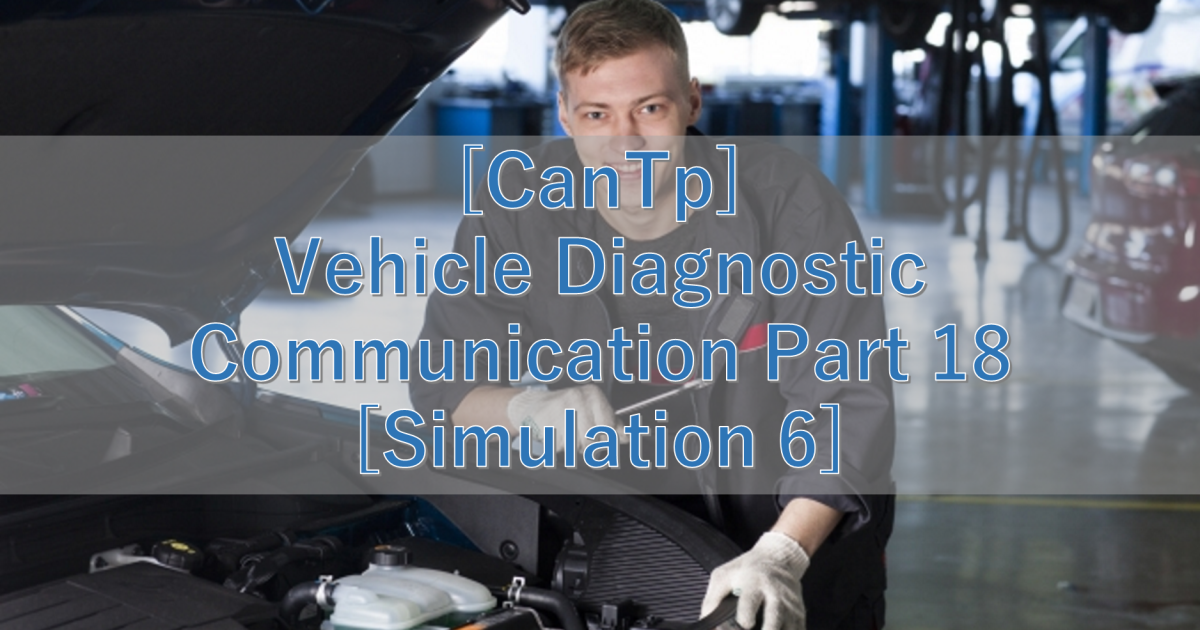 [CanTp] Vehicle Diagnostic Communication Part 18 [Simulation 6]