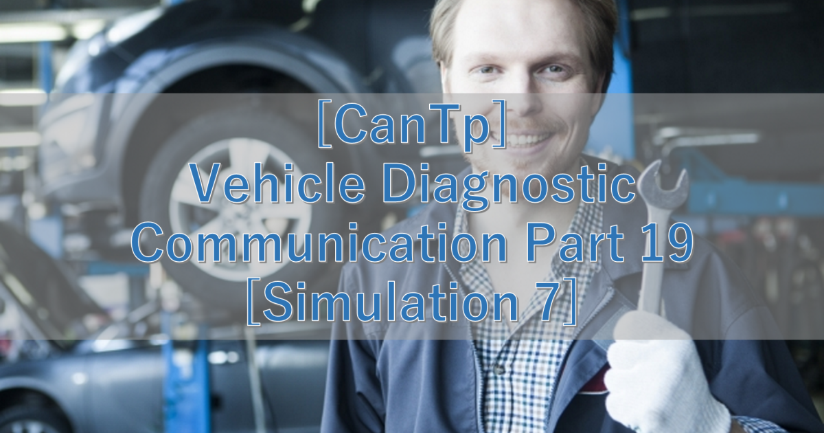 [CanTp] Vehicle Diagnostic Communication Part 19 [Simulation 7]