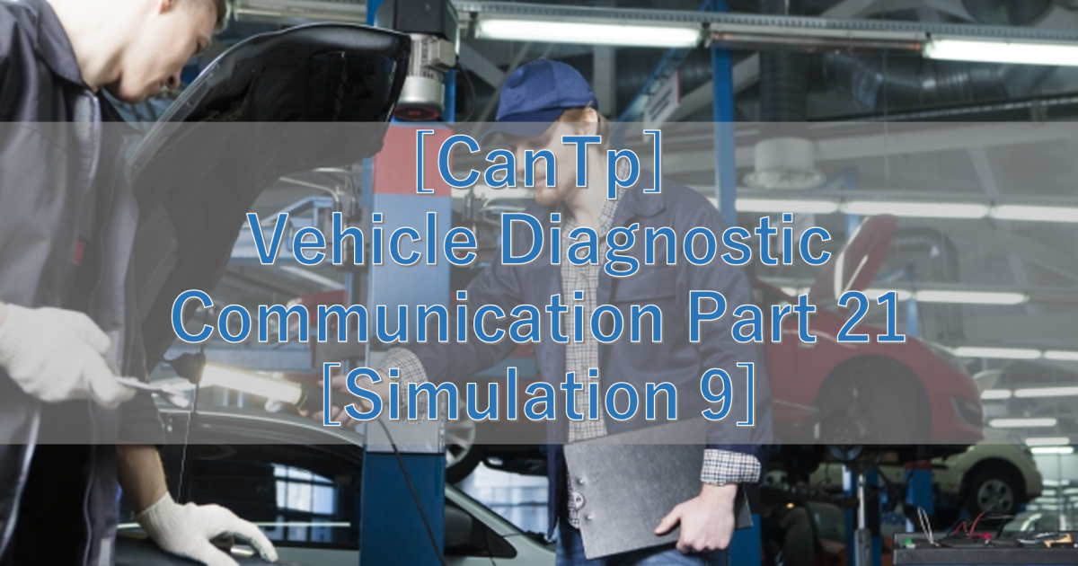 [CanTp] Vehicle Diagnostic Communication Part 21 [Simulation 9]