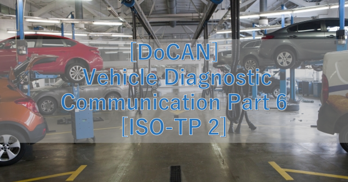 [DoCAN] Vehicle Diagnostic Communication Part 6 [ISO-TP 2]