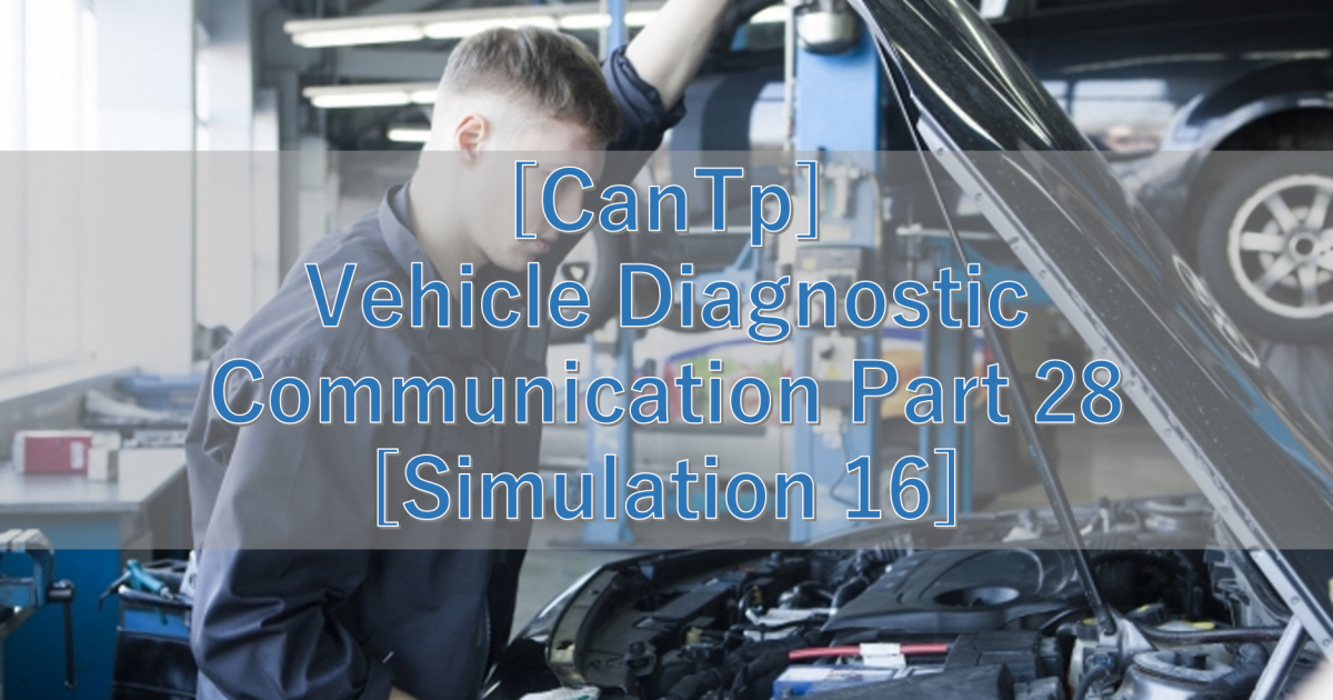 [CanTp] Vehicle Diagnostic Communication Part 28 [Simulation 16]