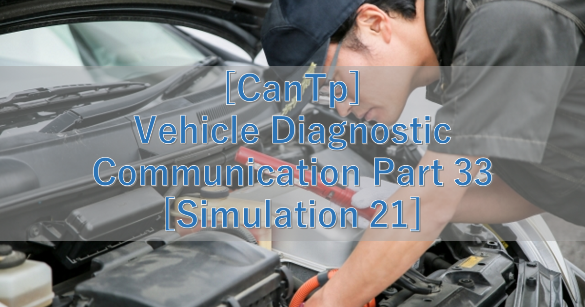 [CanTp] Vehicle Diagnostic Communication Part 33 [Simulation 21]