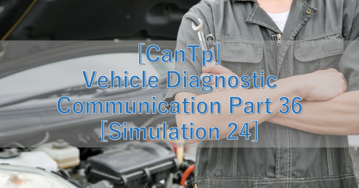 [CanTp] Vehicle Diagnostic Communication Part 36 [Simulation 24]