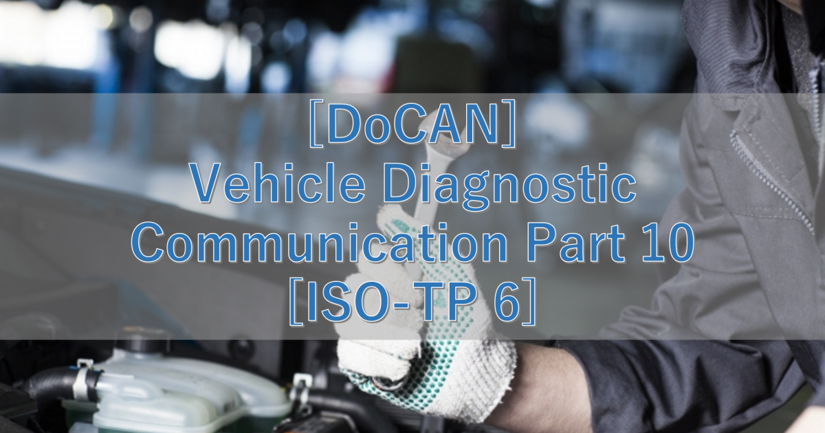 [DoCAN] Vehicle Diagnostic Communication Part 10 [ISO-TP 6]
