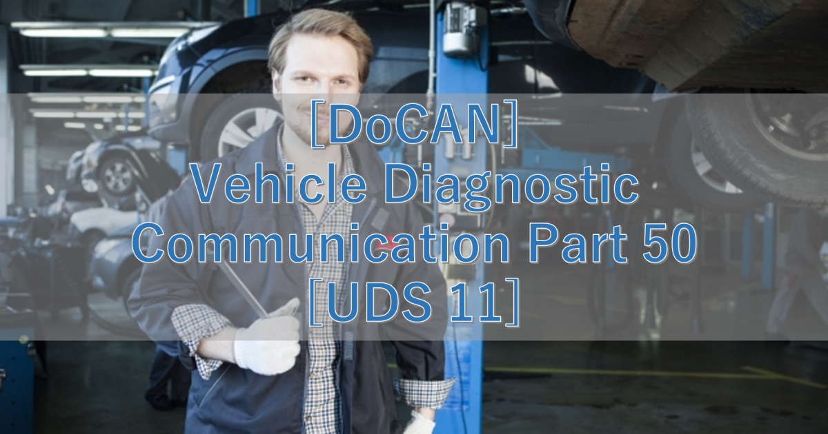 [DoCAN] Vehicle Diagnostic Communication Part 50 [UDS 11]