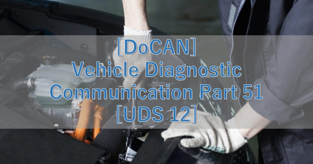 [DoCAN] Vehicle Diagnostic Communication Part 51 [UDS 12]