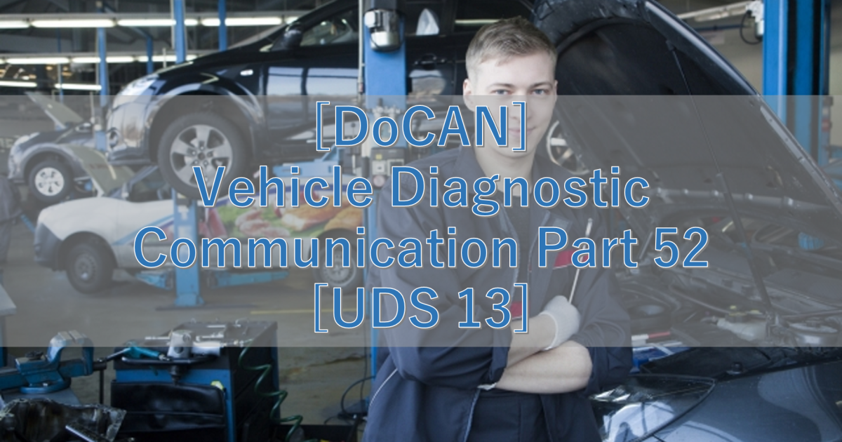 [DoCAN] Vehicle Diagnostic Communication Part 52 [UDS 13]