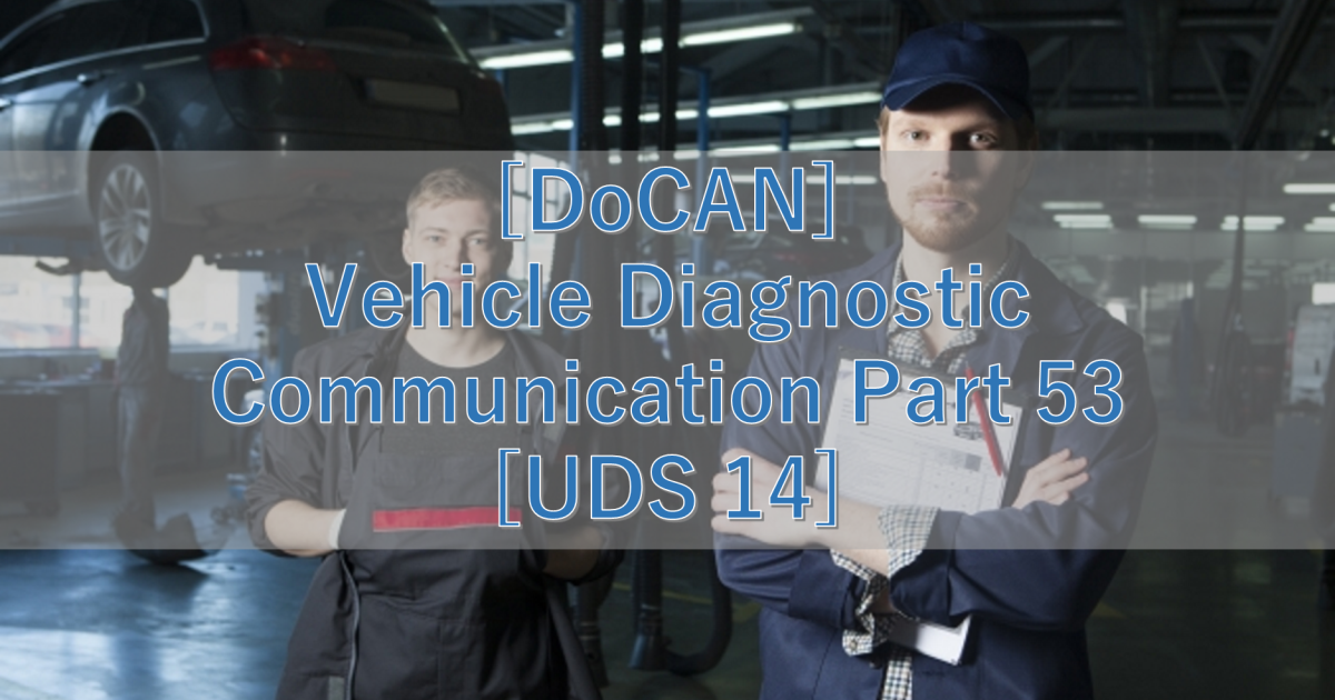 [DoCAN] Vehicle Diagnostic Communication Part 53 [UDS 14]