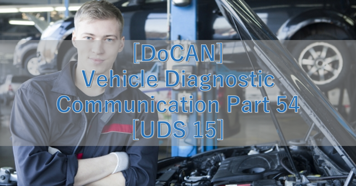 [DoCAN] Vehicle Diagnostic Communication Part 54 [UDS 15]