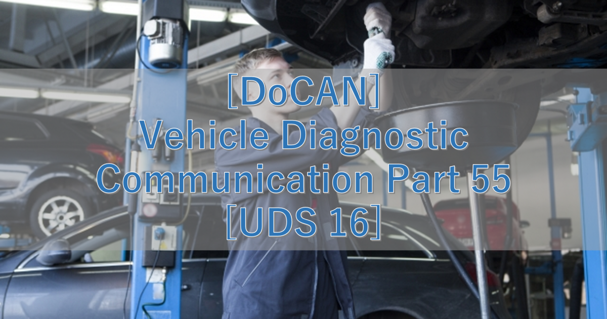 [DoCAN] Vehicle Diagnostic Communication Part 55 [UDS 16]