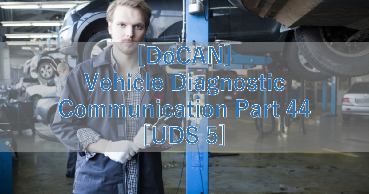[DoCAN] Vehicle Diagnostic Communication Part 44 [UDS 5]