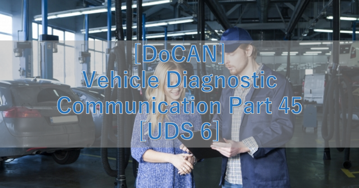 [DoCAN] Vehicle Diagnostic Communication Part 45 [UDS 6]