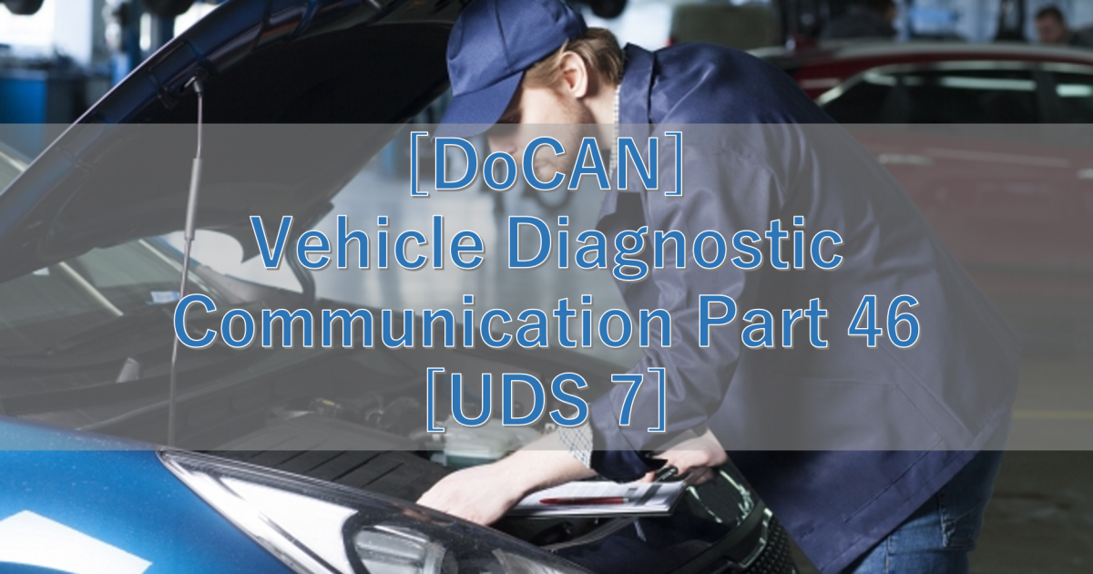 [DoCAN] Vehicle Diagnostic Communication Part 46 [UDS 7]