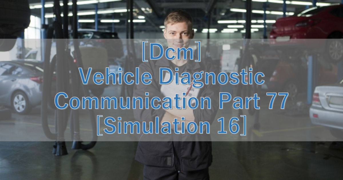 [Dcm] Vehicle Diagnostic Communication Part 77 [Simulation 16]