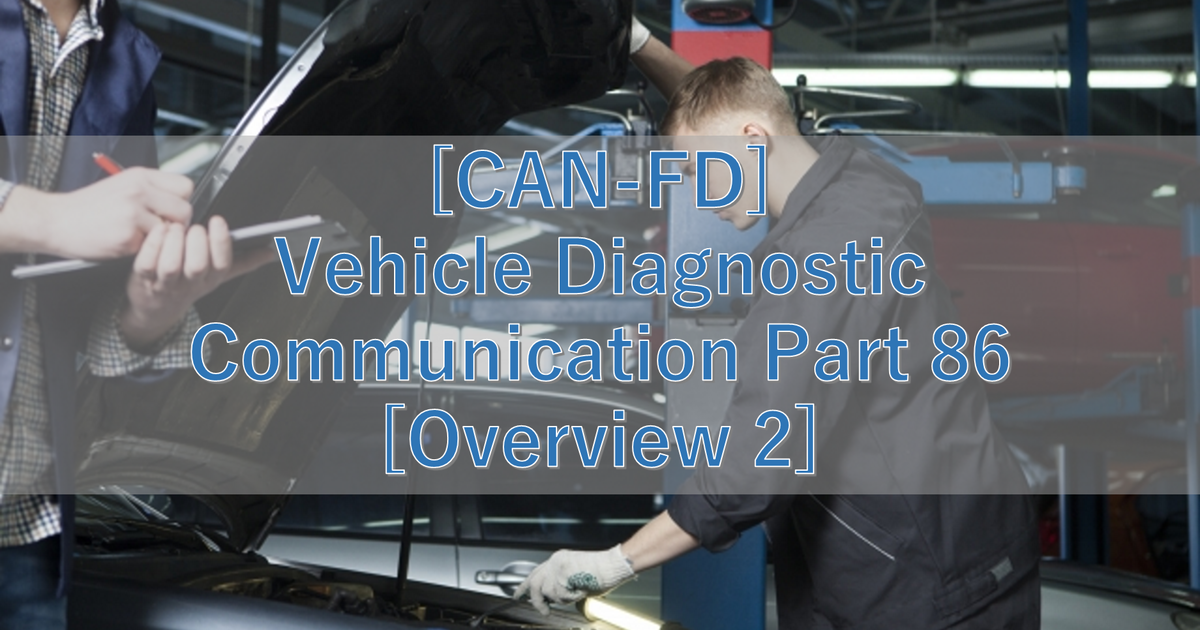 [CAN-FD] Vehicle Diagnostic Communication Part 86 [Overview 2]