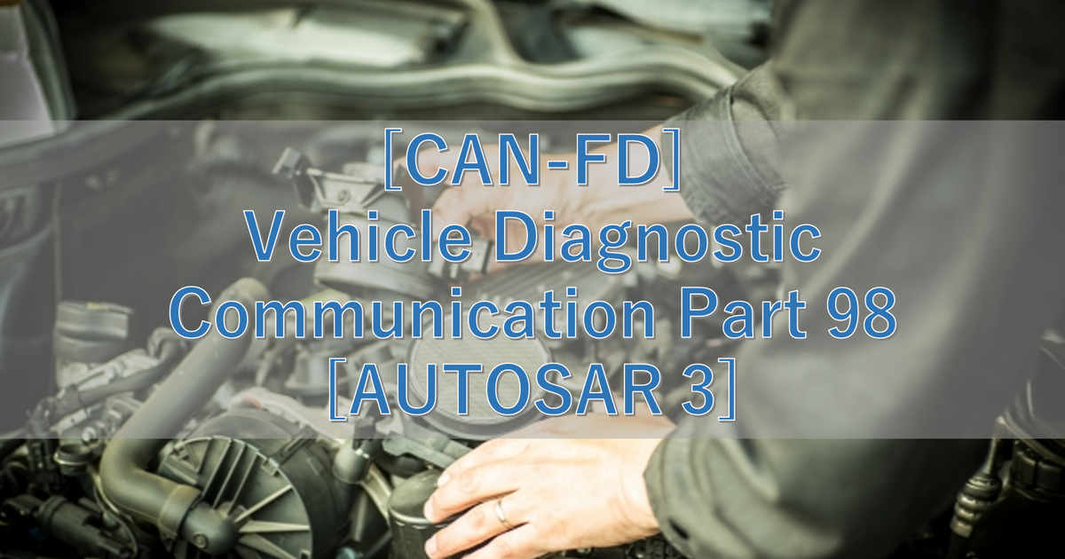 [CAN-FD] Vehicle Diagnostic Communication Part 98 [AUTOSAR 3]