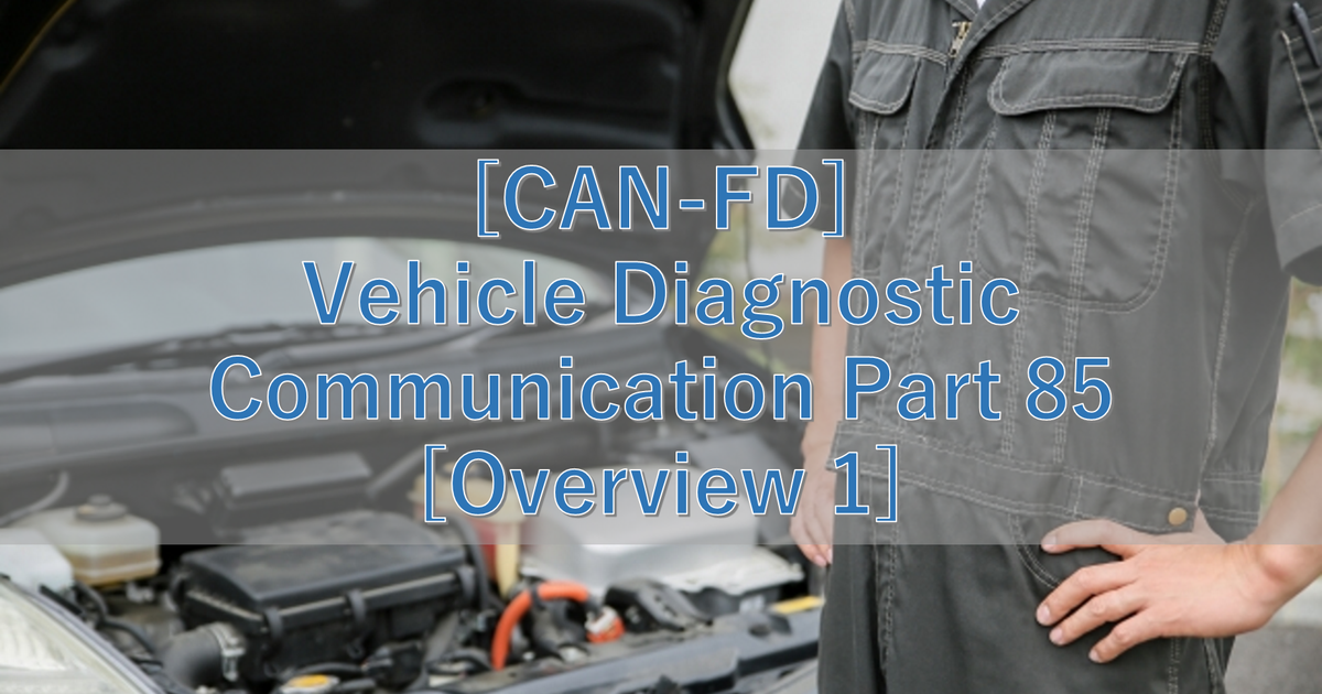[CAN-FD] Vehicle Diagnostic Communication Part 85 [Overview 1]